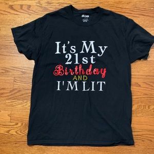 Black T-shirt/ 21st birthday and I’m lit on front